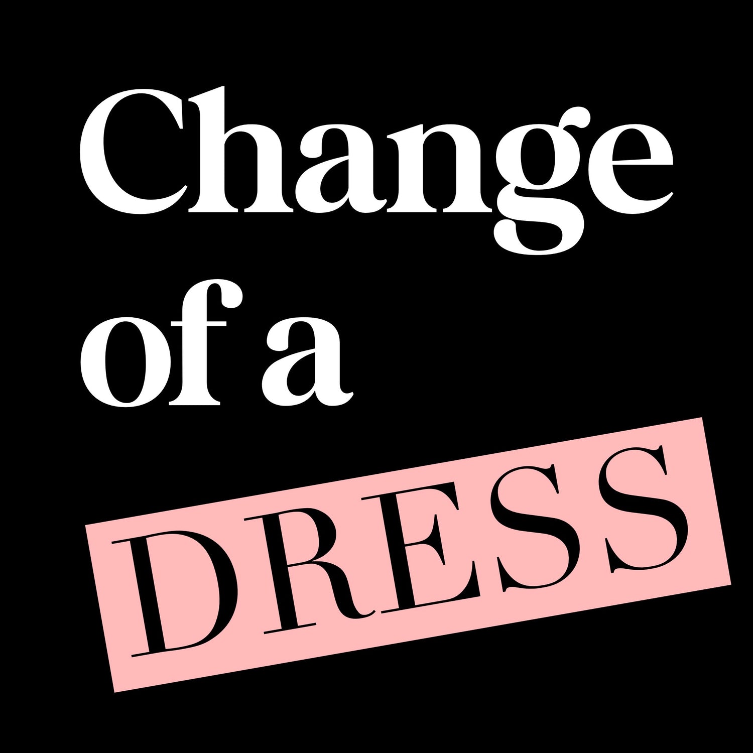 Change of a Dress