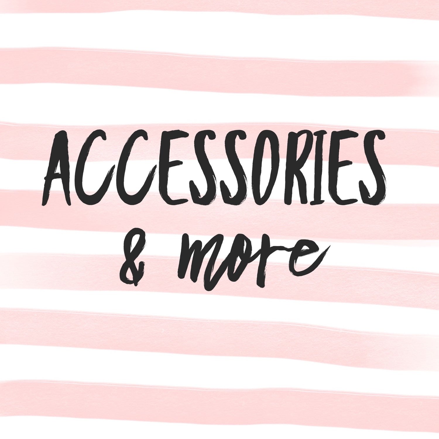 Accessories & More